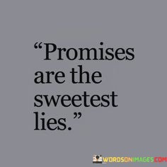 Promises-Are-The-Sweetest-Lies-Quotes.jpeg