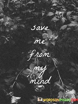 Save-Me-From-My-Mind-Quotes.jpeg