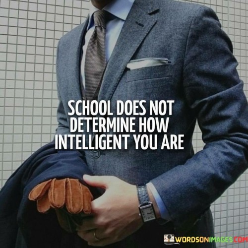 School-Does-Not-Determine-How-Intelligent-You-Are-Quotes.jpeg