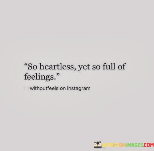 So-Heartless-Yet-So-Full-Of-Feelings-Withoutfeels-On-Instagram-Quotes.jpeg
