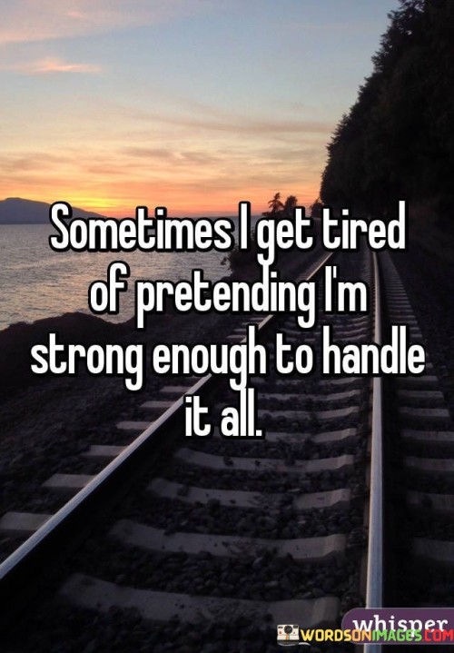 Sometimes-I-Get-Tired-Of-Pretending-Quotes.jpeg