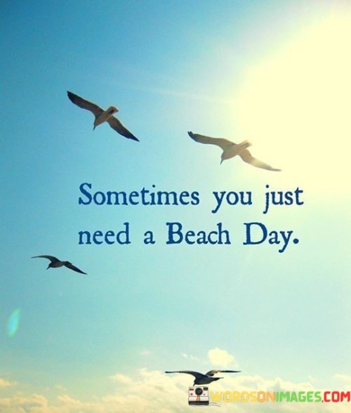 Sometimes-You-Just-Need-A-Beach-Day-Quotes