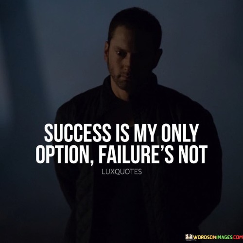 Success-Is-My-Only-Option-Failures-Not-Quotes.jpeg