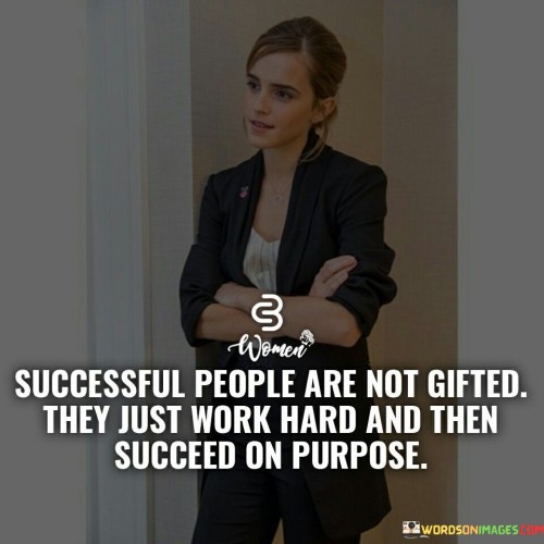 Successful-Poeple-Are-Not-Gifted-They-Just-Quotes.jpeg
