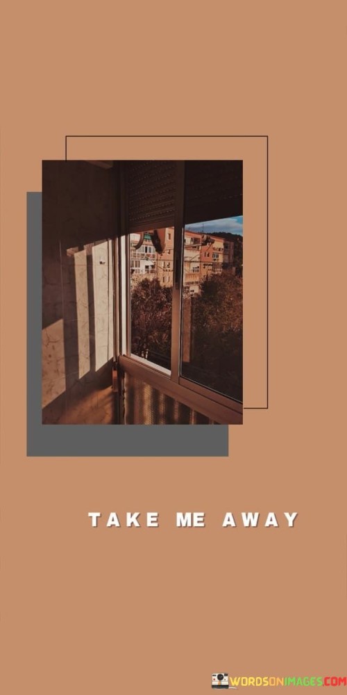 Take-Me-Away-Quotes.jpeg