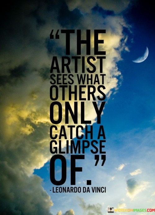 The-Artist-Sees-What-Others-Only-Catch-Quotes.jpeg