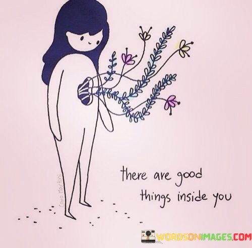 There-Are-Good-Things-Inside-You-Quotes.jpeg