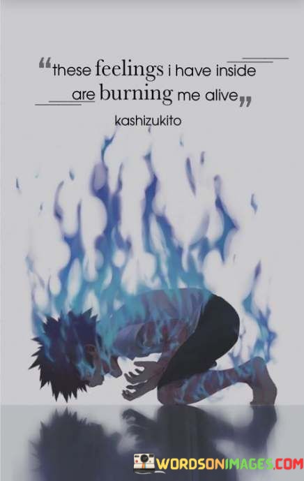These-Feelings-I-Have-Inside-Are-Burning-Me-Alive-Quotes.jpeg