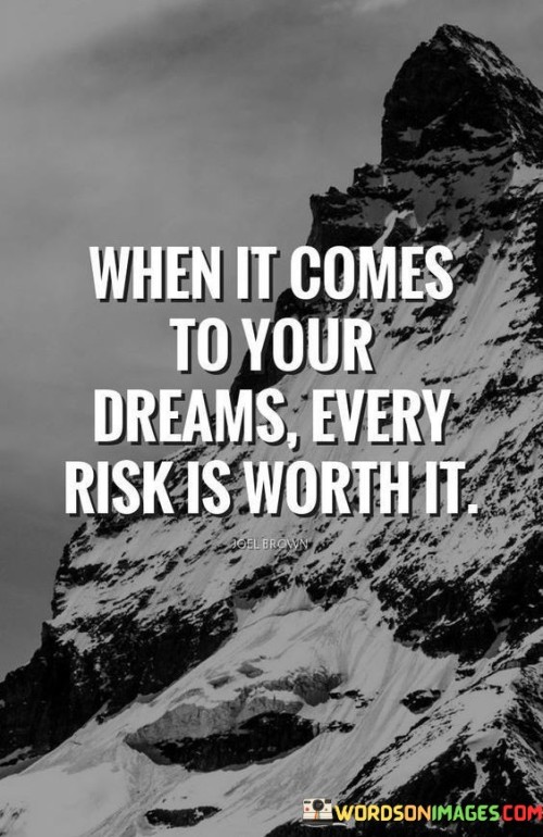 When-It-Comes-To-Your-Dreams-Every-Risk-Is-Worth-It-Quotes.jpeg
