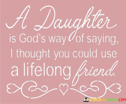 A-Daughter-Is-Gods-Way-Of-Saying-Quotes.jpeg