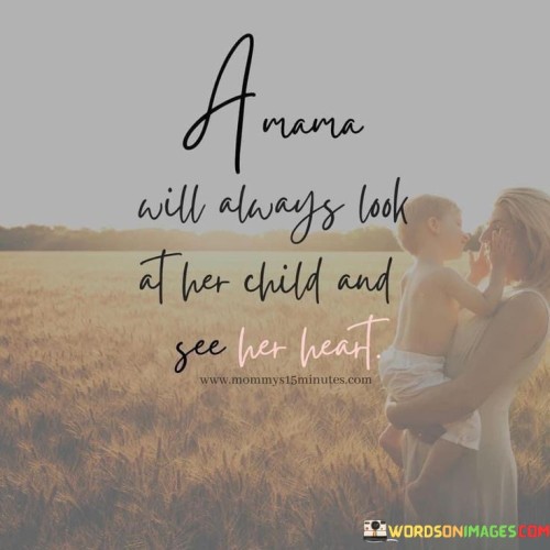 A-Mama-Will-Always-Look-At-Her-Child-And-See-Quotes.jpeg