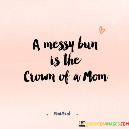 A-Messy-Bun-Is-The-Crown-Of-A-Mom-Quotes.jpeg