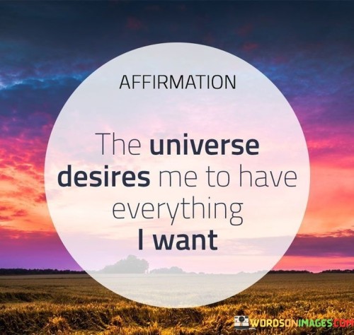 Affirmation-The-Universe-Desires-Me-To-Have-Quotes.jpeg