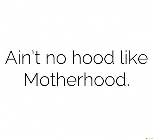 Aint-No-Hood-Like-Motherhood-Quotes.jpeg