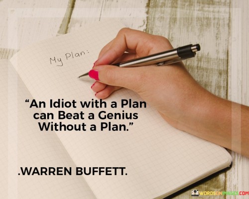 An Idiot With A Plan Can Beat A Genius Without Quotes