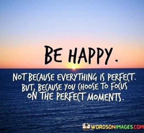 Be-Happy-Not-Because-Everything-Is-Perfect-But-Because-You-Quotes.jpeg
