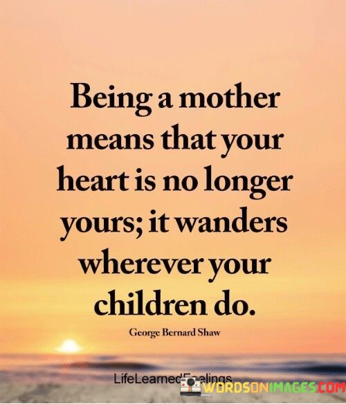 Being-A-Mother-Means-That-Your-Heart-Is-No-Longer-Quotes.jpeg