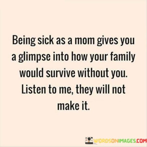 Being-Sick-As-A-Mom-Gives-You-A-Glimpse-Into-How-Your-Family-Quotes.jpeg