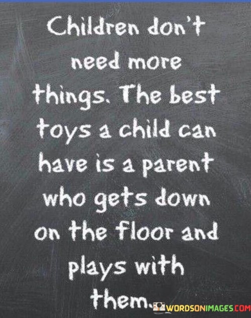 Children-Dont-Need-More-Things-The-Best-Toys-A-Child-Quotes.jpeg