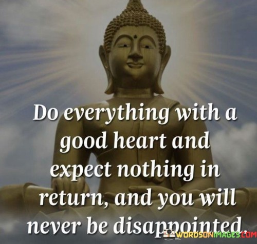 Do-Everything-With-A-Good-Heart-And-Expect-Quotes.jpeg