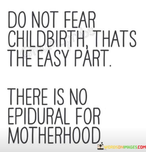 Do-Not-Fear-Childbirth-Thats-The-Easy-Part-Quotes.jpeg