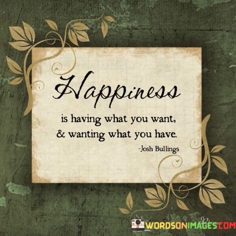 Happiness-Is-Having-What-You-Want-And-Wanting-What-You-Have-Quotes.jpeg