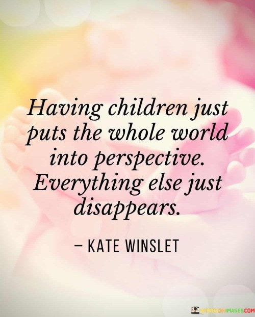 Having-Children-Just-Puts-The-Whole-World-Into-Perspective-Quotes.jpeg