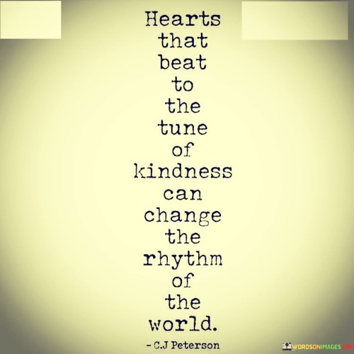 Hearts-That-Beat-To-The-Tune-Of-Kindness-Can-Change-Quotes.jpeg
