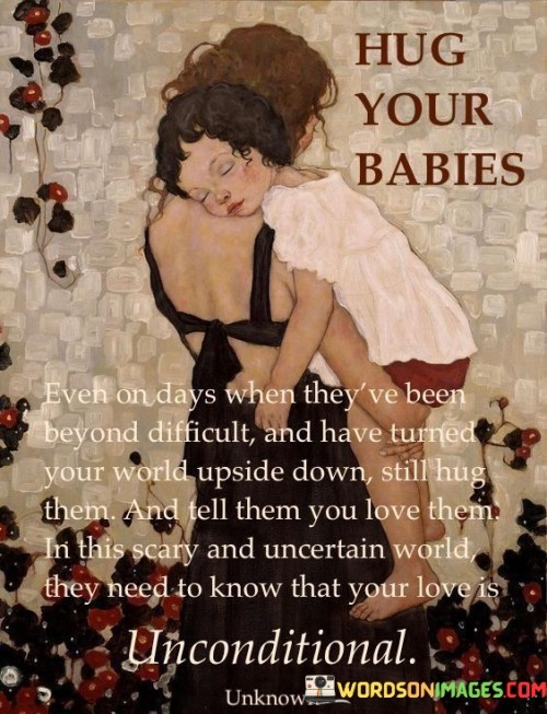 Hug-Your-Babies-Even-On-Days-When-Theyve-Been-Beyond-Quotes.jpeg
