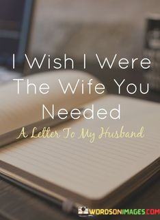 I-Wish-I-Were-The-Wife-You-Needed-A-Letter-Quotes.jpeg