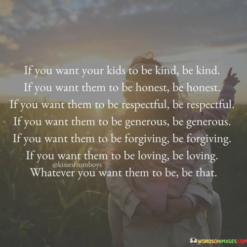 If-You-Want-Your-Kids-To-Be-Kind-Be-Kind-If-You-Want-Them-Quotes.jpeg