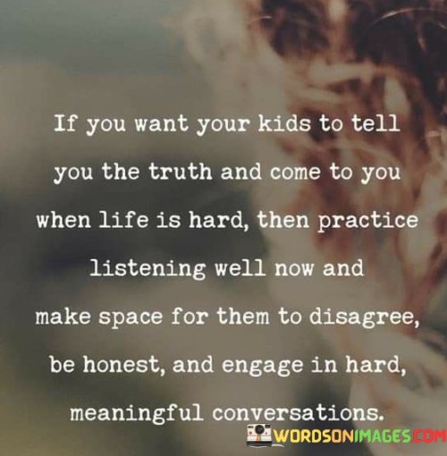 If-You-Want-Your-Kids-To-Tell-You-The-Truth-And-Come-Quotes.jpeg