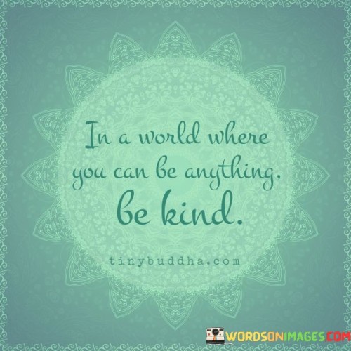 In-A-World-Where-You-Can-Be-Anything-Be-Kind-Quotes.jpeg