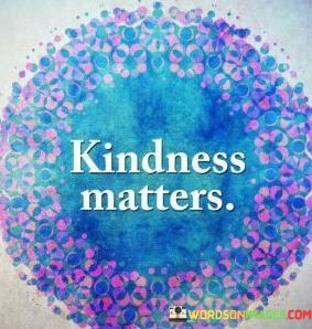 Kindness-Matters-Quotes.jpeg