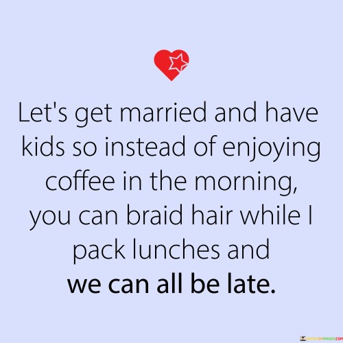 Lets-Get-Married-And-Have-Kids-So-Instead-Of-Enjoying-Quotes.jpeg
