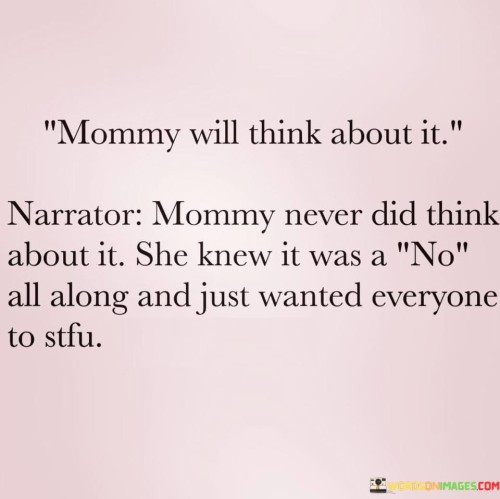 Mommy-Will-Think-About-It-Narrator-Mommy-Never-Did-Think-Quotes.jpeg