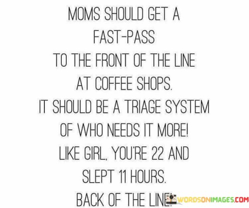 Moms-Should-Get-A-Fast-Pass-To-The-Front-Quotes.jpeg