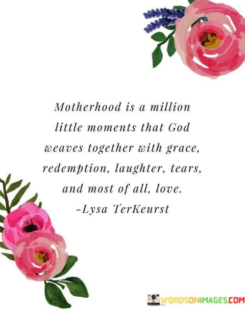 Motherhood-Is-A-Million-Little-Moments-That-God-Quotes.jpeg