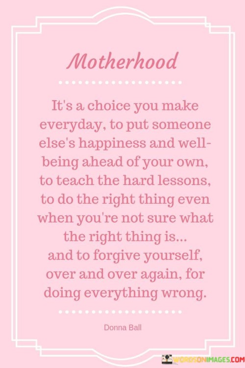 Motherhood-Its-A-Choice-You-Make-Everyday-To-Put-Someone-Quotes.jpeg