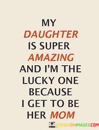 My-Daughter-Is-Super-Amazing-And-Im-The-Quotes.jpeg