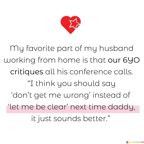 My-Favorite-Part-Of-My-Husband-Working-From-Home-Quotes.jpeg