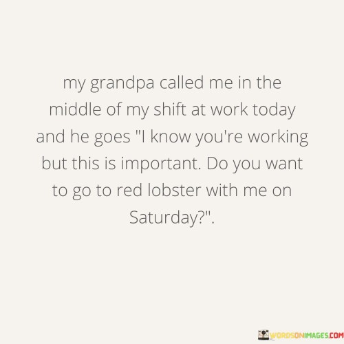 My-Grandpa-Called-Me-In-The-Middle-Of-My-Shift-Quotes.jpeg