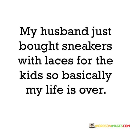 My-Husband-Just-Bought-Sneakers-With-Laces-Quotes.jpeg