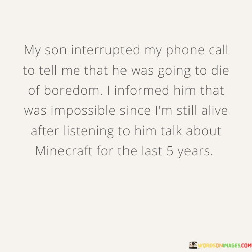 My-Son-Interrupted-My-Phone-Call-To-Tell-Me-That-Quotes.jpeg