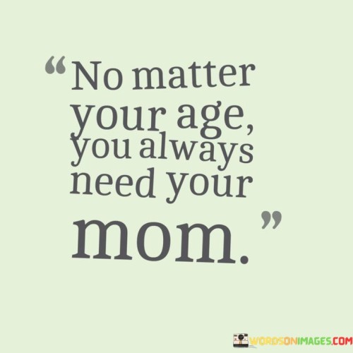 No-Matter-Your-Age-You-Always-Need-Your-Mom-Quotes.jpeg