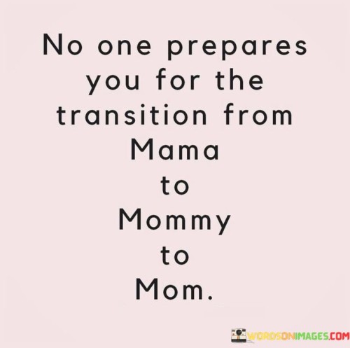 No-One-Prepares-You-For-The-Transition-From-Mama-Quotes.jpeg
