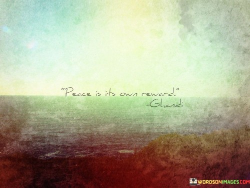 Peace-Is-Its-Own-Reward-Quotes.jpeg