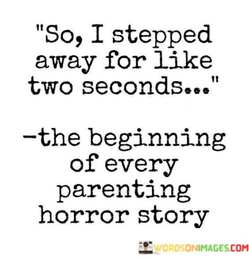 So-I-Stepped-Away-For-Like-Two-Seconds-Quotes.jpeg