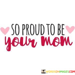 So-Proud-To-Be-Your-Mom-Quotes.jpeg