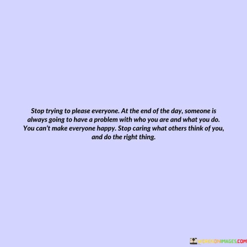 Stop-Trying-To-Please-Everyone-At-The-End-Of-The-Day-Quotes.jpeg